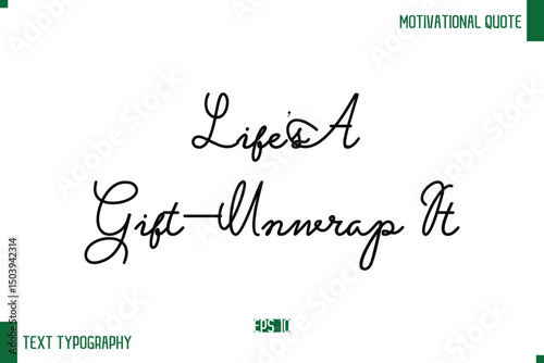 Life’s A Gift—Unwrap It  Stylish Handwritten Text Positive Life Quote Inscription