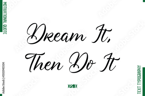 Dream It, Then Do It Cursive Alphabetical Text Motivational Statement