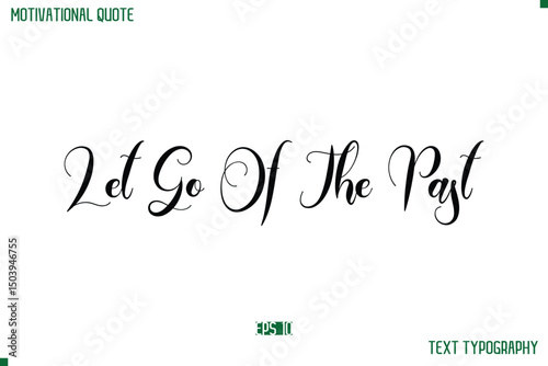 Let Go Of The Past Cursive Typescript Text Life Motivational Quote