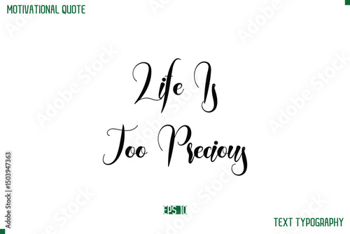 Life Is Too Precious Cursive Typescript Text Life Motivational Quote
