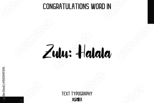 Zulu Halala   - Complimenti  -Congratulations Word Cursive Bold Typography Text Phrase
