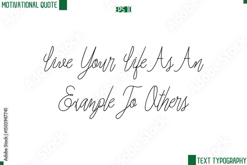 Live Your Life As An Example To Others Cursive Style Text Lettering Motivational Life Quote