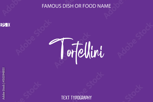 Handwritten Calligraphy Text Name Of Famous Food Tortellini