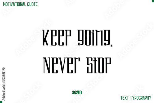 Keep Going, Never Stop Modern Typography Text Life Motivational Quote