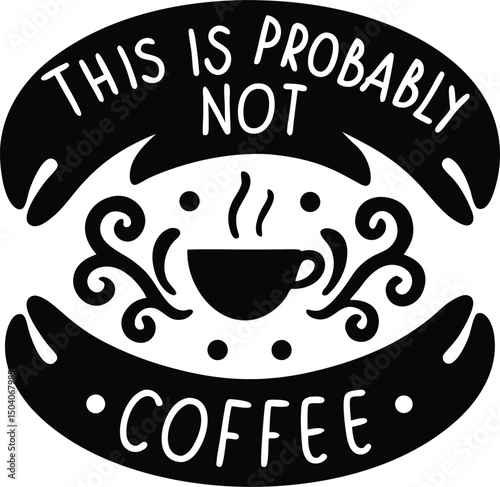 this is probably  not coffee typography Tshirt design print ready eps cut file download 