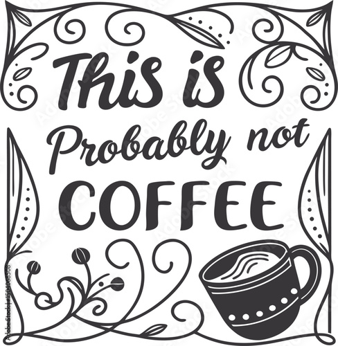 this is probably  not coffee typography Tshirt design print ready eps cut file download 
