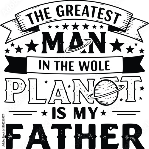 Bold typographic tribute to father with cosmic stars and planets, Father's day t shirt design