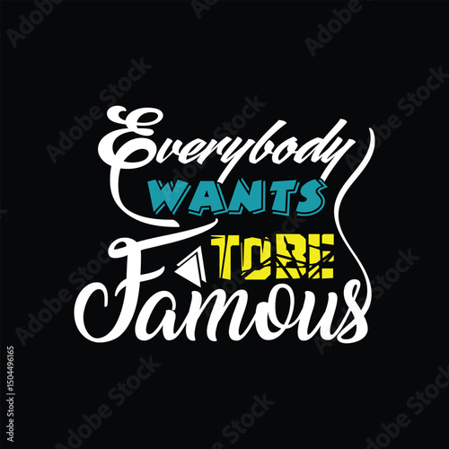 Everybody wants to be famous typography design. Stylish Lettering in EPS Format.