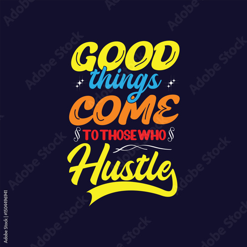 Good things come to those who hustle modern and poster text style