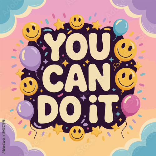 You Can Do It” Motivational Poster with Colorful Text, Smiley Faces, Stars, and Decorative Elements in a Whimsical, Bright, Cheerful Digital Illustration Style