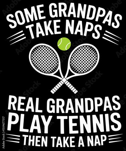 Some Grandpas Take Naps Tennis Fathers Day
