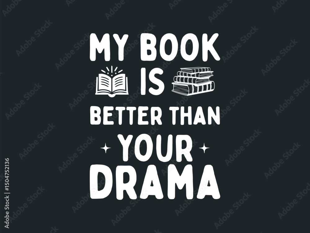 Fototapeta premium My book is better than your drama typography t shirt design with funny book lover and introvert tee 
