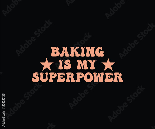 Baking Is My Superpower Tshirt Design