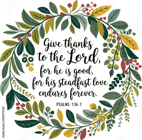 Give thanks to the LORD, for he is good, for his steadfast love endures forever – Psalms 136:1 – Hand-lettered Bible verse with lush wreath of plants illustration on transparent background