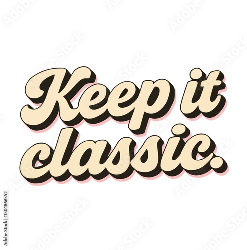 Keep it Classic Vintage Retro Typography Quote Old-school styled quote design for nostalgic themes. Great for fashion, vinyl collections, or prints.