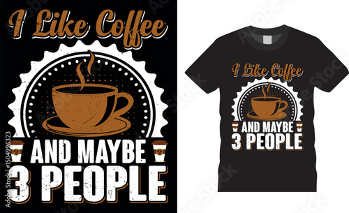 I Like Coffee and Maybe 3 People, coffee typography vector t-shirt design,