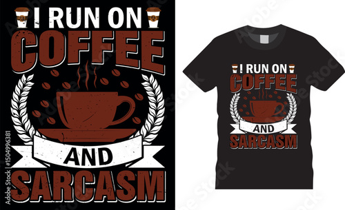 I Run On Coffee And Sarcasm, coffee typography vector t-shirt design,
