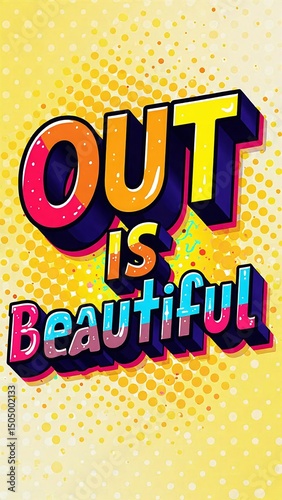 Out Is Beautiful 3D Pop Art Text, Bold Block Letters with Thick Outlines, Layered Rainbow Shadows, Bright Comic Colors, Halftone Dot Background, Energetic Vibrant Design for Pride Month