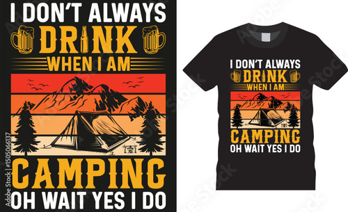 I don't always drink when i am camping oh wait yes i do, Camping therapy tent camp colorful Typography Vector t-shirt design template.