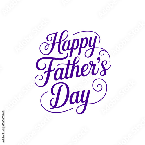 Happy Father's Day: A celebratory greeting featuring the phrase "Happy Father's Day" presented in elegant, cursive typography. This image evokes sentiments of love, respect.