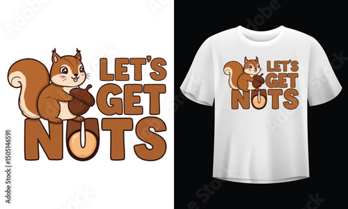 Cute Squirrel Holding Acorn Funny Let’s Get Nuts T-Shirt Design Vector Illustration