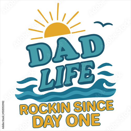 Dad Life Rockin Since Day One - Dad Typogra Phy T-shirt Design Vector, Fatherhood Illustration, Father's Day Design Sublimation