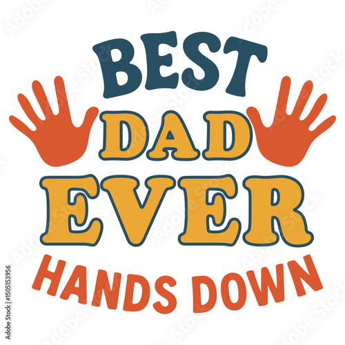 Best Dad Ever Hands Down - Dad Typogra Phy T-shirt Design Vector, Fatherhood Illustration, Father's Day Design Sublimation