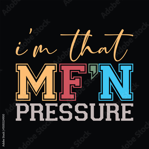 I'm That MF’N Pressure