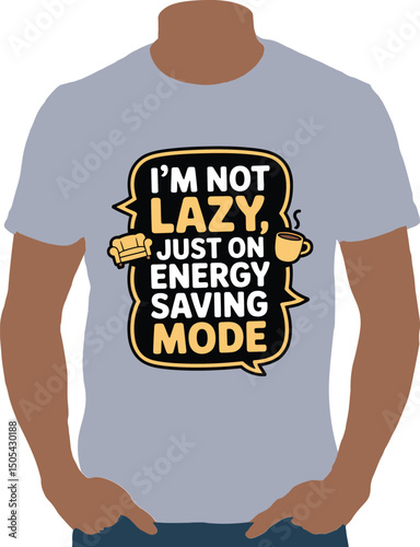 Graphic design displaying the humorous phrase "i'm not lazy just on energy saving mode" on a t-shirt.