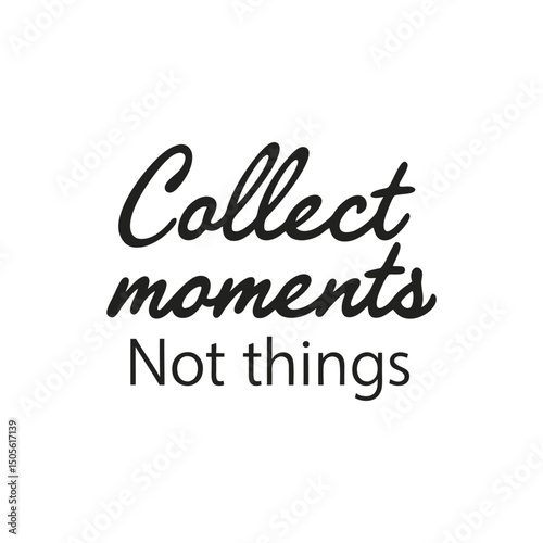 vector phrase written in expressive brush calligraphy "Collect moments, not things"