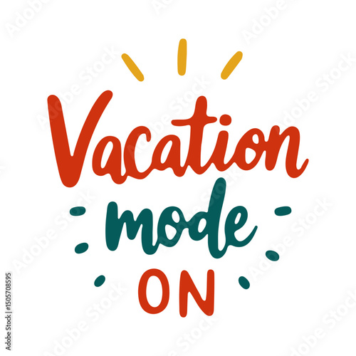 Colorful summer quote Vacation mode ON with hand drawn decorative elements. Fun vacation typography for poster, t-shirt, or sticker.