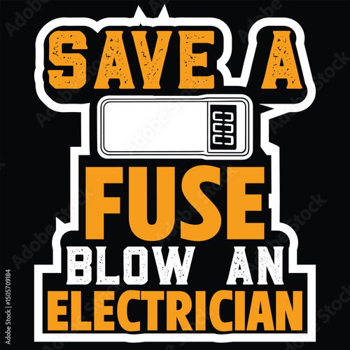 Save a Fuse Blow an Electrician- graphic design and tshrit design