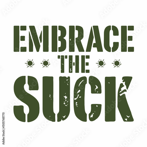 Embrace The Suck Motivational Military Green Typography Design Graphic Art Print Digital Downloadable Instant Downloadable High Resolution Image Perfect For T Shirt Mug Or Poster  