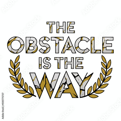 Motivational Quote Graphic Design The Obstacle Is The Way Typography Gold White Text Elegant Stylish Inspirational Success Achievement Business Goal Positive Mindset Resilience    