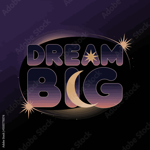 Dream Big Motivational Poster Night Sky Design Typography Graphic Art Print Inspirational Quote Positive Vibes Celestial Elements Modern Aesthetic Purple Gradient Background Dream 
