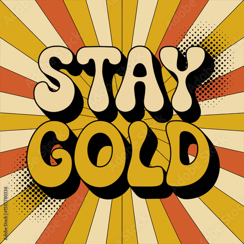Retro Style Stay Gold Motivational Poster Sunburst Background Vintage 70s Design Inspirational Quote Typography Graphic Art Print Cool Bold Text Golden Yellow Cream Orange hip font
