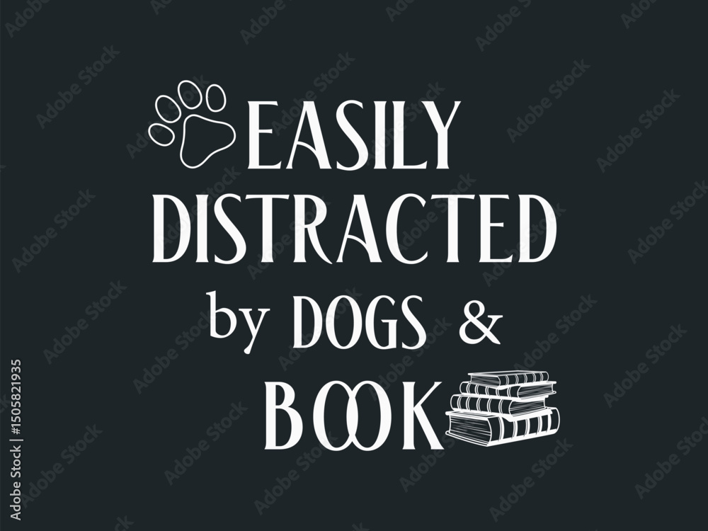 Fototapeta premium Easily distracted by dogs and book typography minimal t shirt design for bookworms and dog lovers