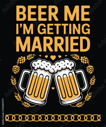 Beer Me I'm Getting Married Graphic Design