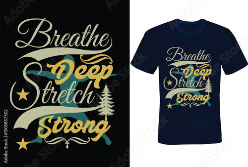Breathe Deep ,Stretch Strong-Yoga T-shirt design