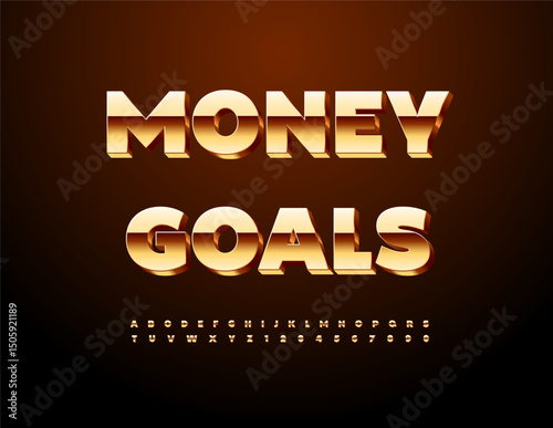 Vector Motivation sign Money Goals.Chic Gold 3D Font. Modern Luxury Alphabet Letters and Numbers