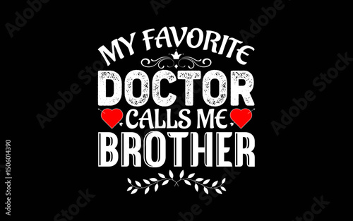 My Favorite Doctor Calls Me Brother t-shirt quotes svg design