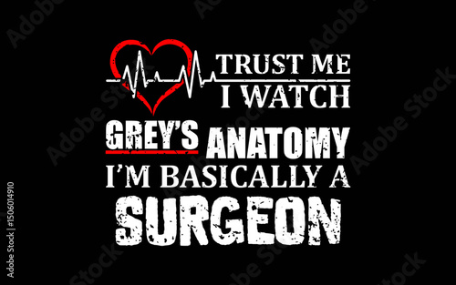 Trust Me I'm Basically A Surgeon Funny Medical TV Drama t-shirt quotes svg design