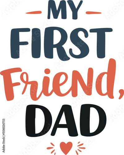 My First Friend Dad Fathers Day Greeting Card Typography Design with Heart Symbol 