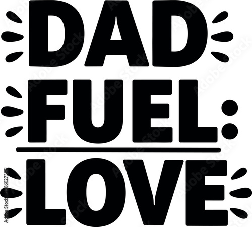 Dad fuel love quote typography design for father’s day celebration and family bonding 