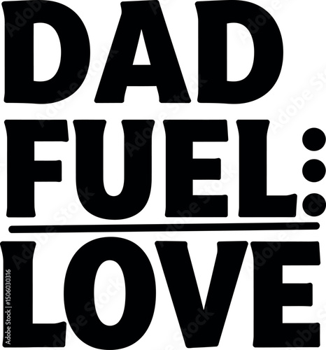 Dad fuel love typography design for father appreciation and family bonding 