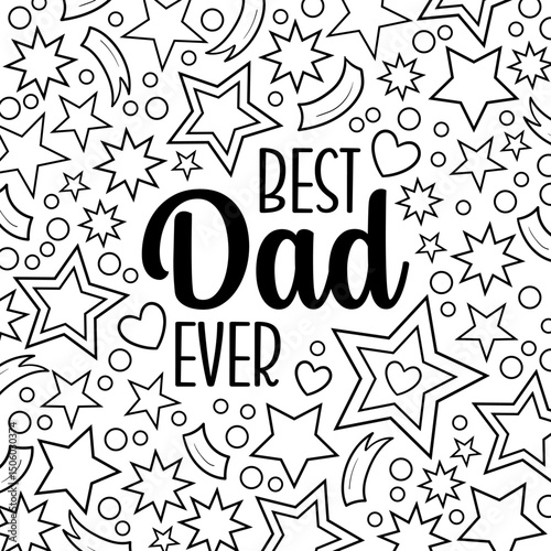 Best Dad ever coloring page, Father's Day greeting card, festive Father's Day banner, Best Dad ever calligraphic text quote, celebration design elements, black and white vector stars isolated