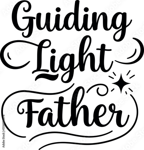 Guiding Light Father Inspirational Quote Calligraphy Typography Design for Father’s Day Gift 