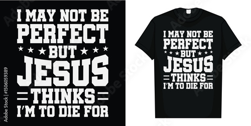 Not Perfect But Jesus Died for Me - Christian Jesus T-Shirt