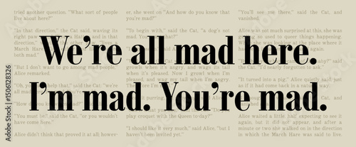 We're All Mad Here. I'm Mad. You're Mad - Lewis Carroll - Alice in Wonderland - Classic Literature Typographical Artwork