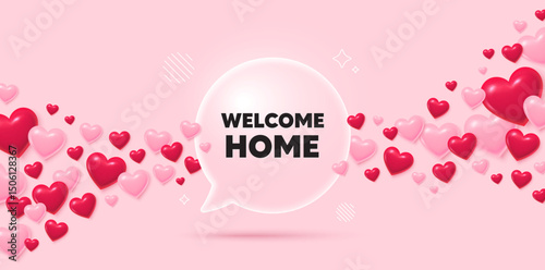 Welcome home glass speech bubble. 3d hearts pink background. Welcome home tag. Home invitation offer. Hello guests message. Valentines day greeting card. Flying hearts. Vector